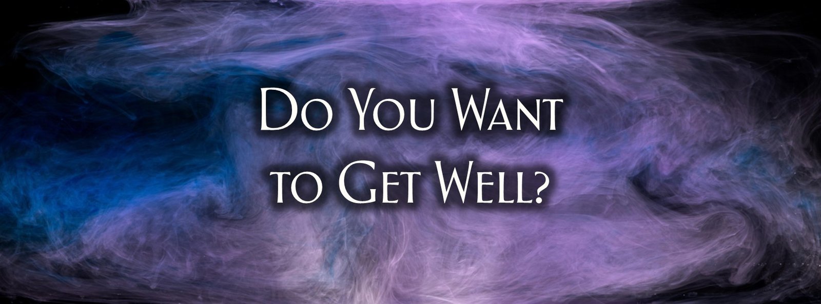 Do You Want to Get Well?